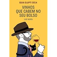 Vinhos que cabem no seu bolso, por Luiz Horta, Denis Pagani e Daniel Kondo