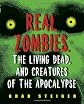 Real Zombies, the Living Dead, and Creatures of the Apocalypse