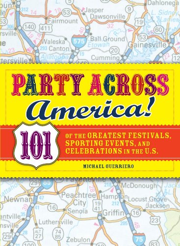 Party Across America Party Across America: 101 of the Greatest Festivals, Sporting Events, and Celebrat101 of the Greatest Festivals, Sporting Events,
