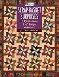 Scrap-Basket Surprises: 18 Quilts from 2 1/2" Strips