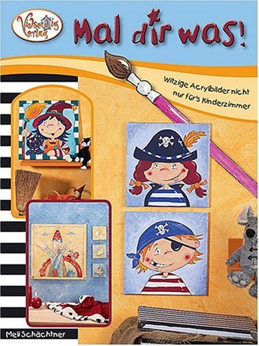 Vielseidig Mal dir was!: Witzige Acrylbilder nicht nur f&uuml;rs Kinderzimmer