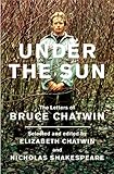 Under the sun : the letters of Bruce Chatwin