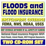 Floods and Flood Insurance - Encyclopedic Coverage of All Aspects of Flooding and the National Flood Insurance Program (NFIP), Flood Safety, Homeowner and Builder Guides, Floodplains (Two CD-ROM Set)
