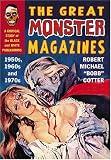 The Great Monster Magazines: A Critical Study of the Black and White Publications of the 1950s, 1960s and 1970s