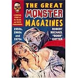 The Great Monster Magazines: A Critical Study of the Black and White Publications of the 1950s, 1960s and 1970s