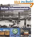 Berliner Schienennahverkehr: Stra�enbahn, U-Bahn, S-Bahn, Obus