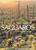 All about Saguaros: Facts/Lore/Photos