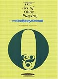 The Art of Oboe Playing: Including Problems and Techniques of Oboe Reedmaking