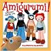 Amigurumi!: Super Happy Crochet Cute