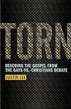 Torn: Rescuing the Gospel from the Gays-vs.-Christians Debate