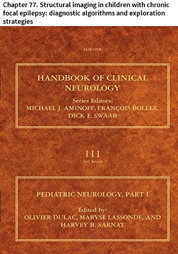 Pediatric Neurology Part I: Chapter 77. Structural imaging in children with chronic focal epilepsy: diagnostic algorithms and exploration strategies (Handbook of Clinical Neurology)