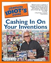 The Complete Idiot's Guide to Cashing In On Your Inventions, 2nd Edition (Idiot's Guides) The Complete Idiot's Guide to Cashing In On Your Inventions, 2nd Edition (Idiot's Guides)
