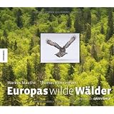 Europas wilde W�lder - Ein Buch von Greenpeace zur internationalen Kampage zum Schutz der W�ldervon "Markus Mauthe"