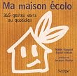 Ma maison �colo : 365 gestes au quotidien
