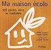 Ma maison écolo : 365 gestes au quotidien Ma maison écolo : 365 gestes au quotidien