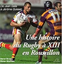 Une histoire du Rugby &agrave; XIII &agrave; Roussillon : De Jean Galia &agrave; J&eacute;r&ocirc;me Guisset