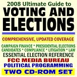 2008 Ultimate Guide to Voting and Elections - Federal Election Commission (FEC), Electioneering, Campaign Finance, Presidential Elections, FCC Political Programming Rules, BCRA (Two CD-ROM Set)