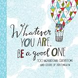 Whatever you are, be a good one : 100 inspirational quotations