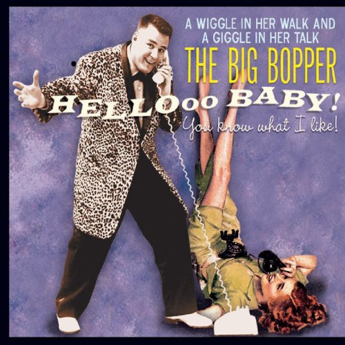 The Big Bopper - Hello Baby! You Know What I Like! - Zortam Music