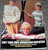 Knit Your Own Norwegian Sweaters: Complete Instructions for 50 Authentic Sweaters, Hats, Mittens, Gloves, Caps, Etc.
