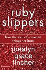 Ruby Slippers: How the Soul of a Woman Brings Her Home