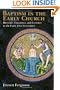 Baptism in the Early Church: History, Theology, and Liturgy in the First Five Centuries