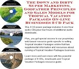 The Down and Dirty Super Marketing, Godfather Principles and Sales Models for Tropical Vacation Packages On-line Businesses 3 CD Pack