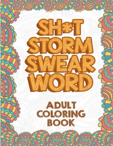 Sh*t Storm Swear Word Adult Coloring Book: Coloring Book For Grown Ups, Coloring Book For Adults, Relaxation
