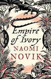 Empire of Ivory: Bk. 4 (Temeraire 4)
