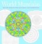 World Mandalas: 100 New Designs for Coloring and Meditation
