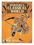 Warfare in the Classical World: An Illustrated Encyclopaedia of Weapons, Warriors, and Warfare in the Ancient Civilisations of Greece and Rome (0861010345) by Warry, John Gibson