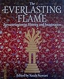 The everlasting flame : Zoroastrianism in history and imagination