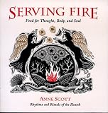 Serving Fire: Food for Thought, Body, and Soul
