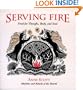 Serving Fire: Food for Thought, Body, and Soul