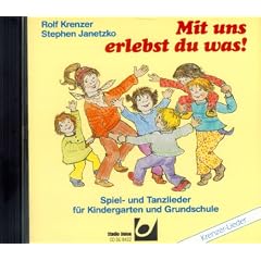 Mit uns erlebst du was!. Spiel- und Tanzlieder f�r Kindergarten und Grundschule