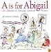 A is for Abigail: An Almanac of Amazing American Women