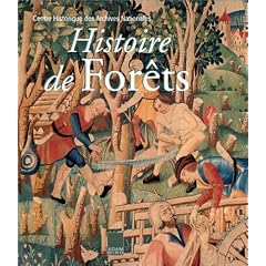 Histoire de for�ts : La For�t fran�aise du XIIIe au XXe si�cle.