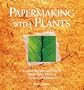 Papermaking with Plants: Creative Recipes and Projects Using Herbs, Flowers, Grasses, and Leaves