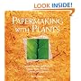 Papermaking with Plants: Creative Recipes and Projects Using Herbs, Flowers, Grasses, and Leaves