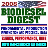 2008 Biodiesel Digest! Business Management for Producers, Biodiesel Handling and Use Guidelines, Making a Profit with Biodiesel, Financing, Markets, Issues (Ringbound)