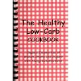 The Healthy Low-Carb Cookbook, Organic Recipes free of Gluten, Grains, and Sugars with Allergy Substitutions