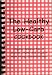 The Healthy Low-Carb Cookbook, Organic Recipes free of Gluten, Grains, and Sugars with Allergy Substitutions