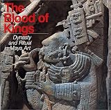 The Blood of Kings: Dynasty and Ritual in Maya Art