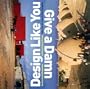 Design Like You Give A Damn: Architectural Responses To Humanitarian Crises
