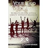 your god is too small 50 essays on life love  liberty without religion