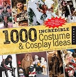 1,000 Incredible Costume and Cosplay Ideas: A Showcase of Creative Characters from Anime, Manga, Video Games, Movies, Comics, and More (1000 Series)