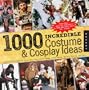 1000 Incredible Costume & Cosplay Ideas: A Showcase of Creative Characters from Anime, Manga, Video Games, Movies, Comics, and More!