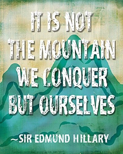 Rustic Outdoor Decor "It is not the mountain we conquer but ourselves" Sir Edmund Hillary Quote Print Poster