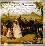 The English Tradition: 400 Years of Music & Song from Medieval Times to Queen Victoria