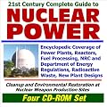 21st Century Complete Guide to Nuclear Power: Encyclopedic Coverage of Power Plants, Reactors, Fuel Processing, NRC and Department of Energy Regulations, ... Weapons Production Sites (Four CD-ROM Set)